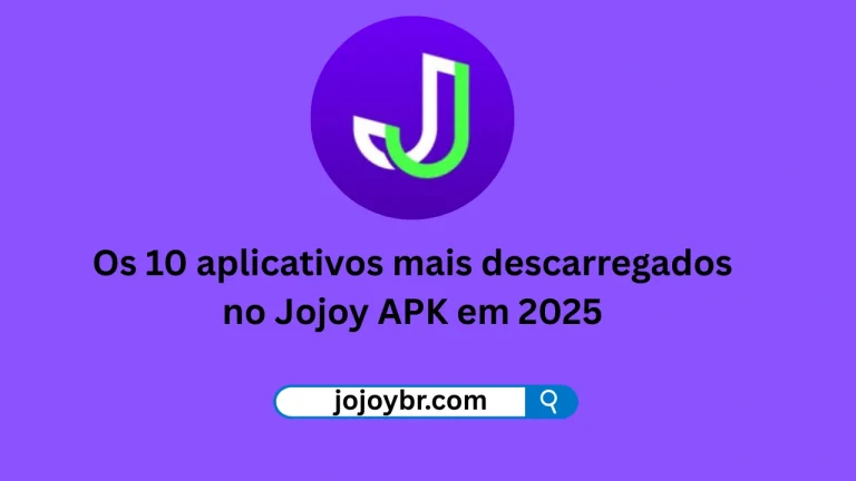 Os 10 aplicativos mais descarregados no Jojoy APK em 2025